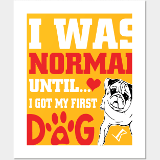 I was normal until I got my first dog Posters and Art